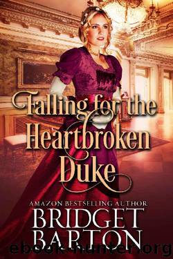 Falling for the Heartbroken Duke: A Historical Regency Romance Book by Bridget Barton