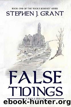 False Tidings: A Fool's Errand (The Fool's Journey Book 1) by Stephen J Grant