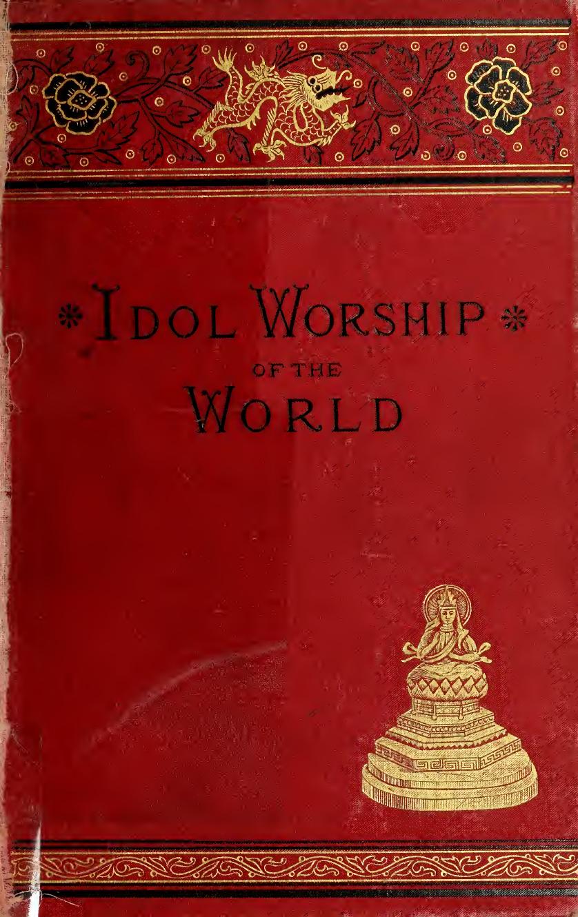 False gods, or, The idol worship of the world : a complete history of idolatrous worship throughout the world, ancient and modern : describing the strange beliefs, practices, super by Dobbins Frank Stockton 1855-1916