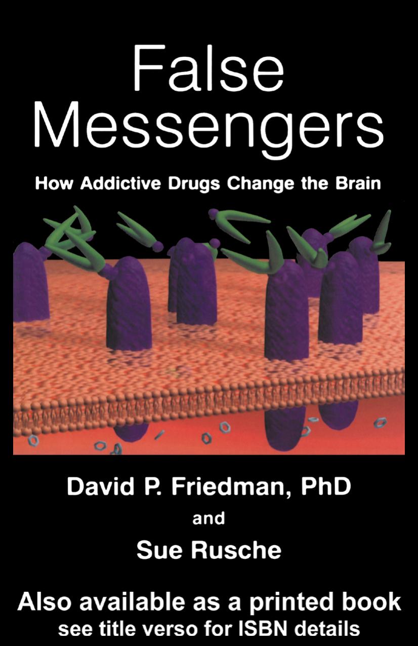 False messengers : how addictive drugs change the brain by Friedman David P.; Rusche Sue