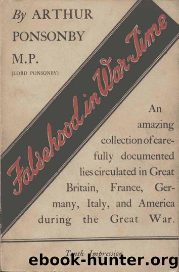Falsehood in War Time: Containing an Assortment of Lies Circulated Throughout the Nations During the Great War by Arthur Ponsonby