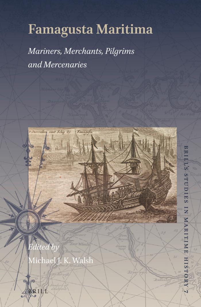 Famagusta Maritima: Mariners, Merchants, Pilgrims and Mercenaries by Walsh Michael J. K.;