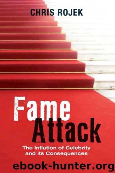 Fame Attack: The Inflation of Celebrity and Its Consequences by Chris Rojek
