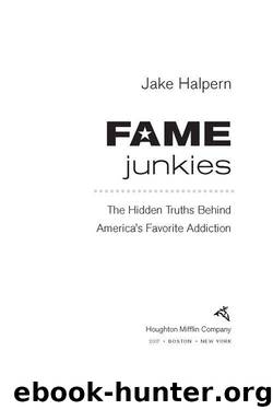 Fame Junkies: The Hidden Truths Behind America's Favorite Addiction by Jake Halpern