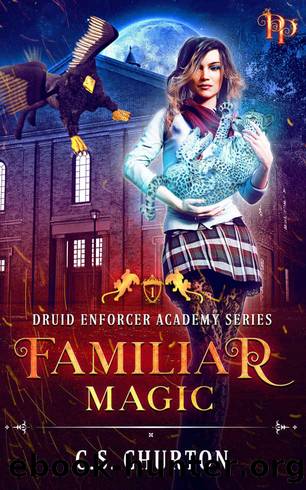 Familiar Magic (Druid Enforcer Academy Book 1) by C. S. Churton