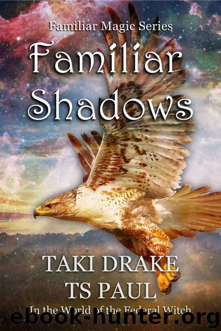 Familiar Shadows: A tale from the Federal Witch Universe (Familiar Magic Book 1) by Taki Drake & TS Paul