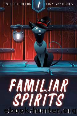 Familiar Spirits (Twilight Hollow Witchy Cozy Mysteries Book 1) by Sara Christene