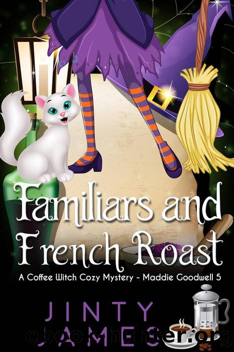 Familiars and French Roast--A Coffee Witch Cozy Mystery by Jinty James