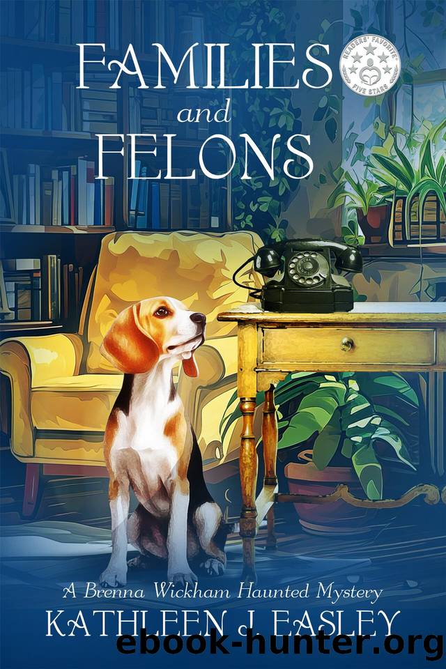 Families and Felons: A Brenna Wickham Haunted Mystery by Kathleen J. Easley