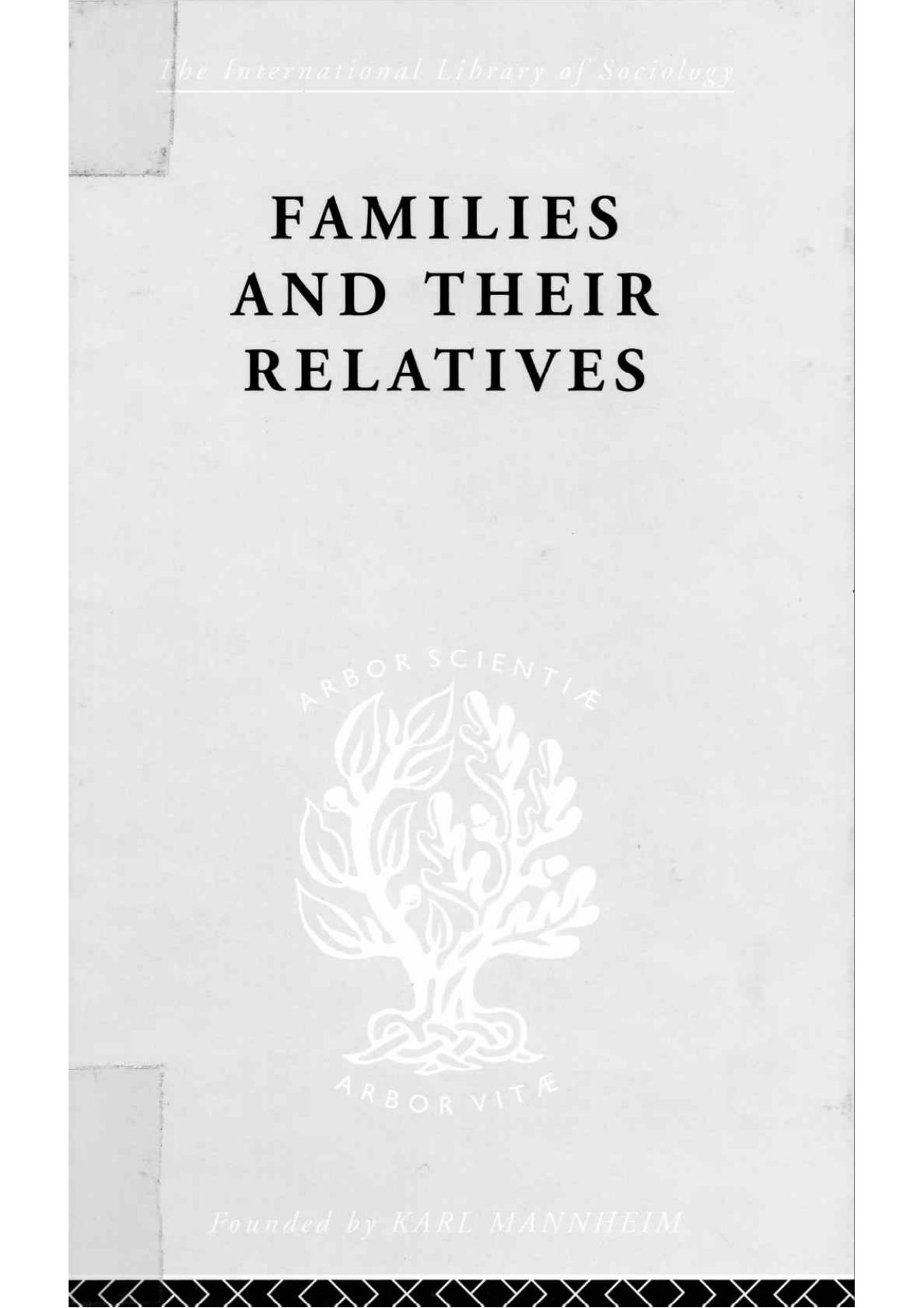 Families and Their Relatives: Kinship in a Middle-Class Sector of London: An Anthropological Study by Sir Raymond W. Firth; Raymond Firth; Jane Hubert; Anthony Forge; The London Kinship Project
