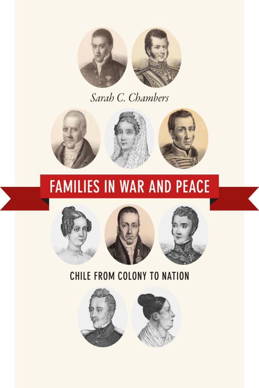 Families in War and Peace: Chile from Colony to Nation by Sarah C. Chambers
