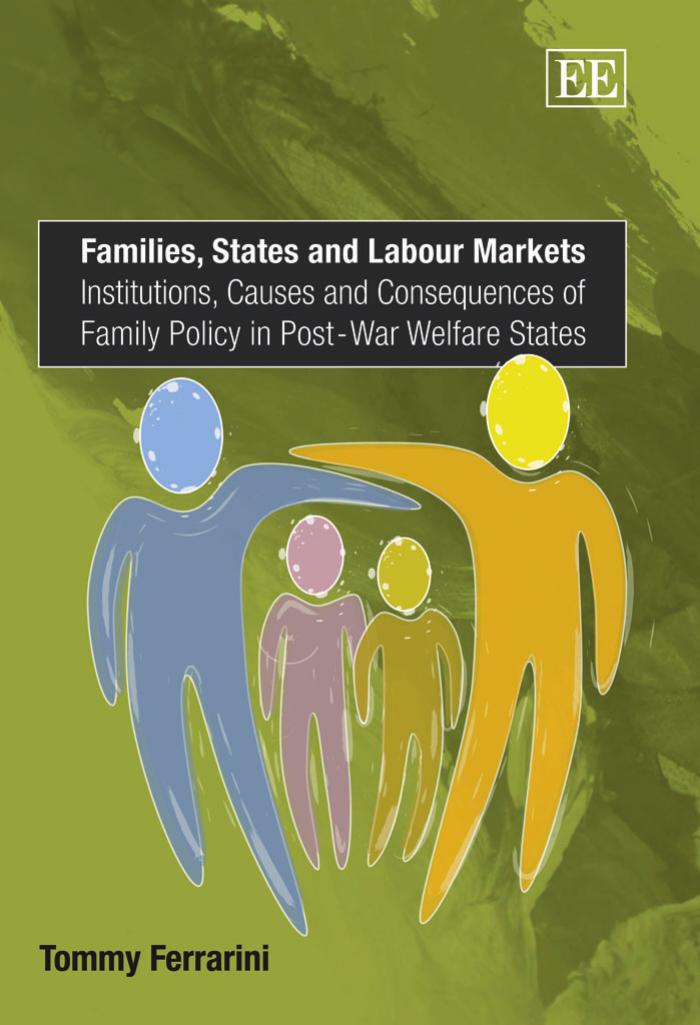Families, States And Labour Markets: Institutions, Causes And Consequences of Family Policy in Post-War Welfare States by Tommy Ferrarini