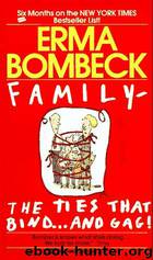 Family - The Ties That Bind...And Gag! by Erma Bombeck