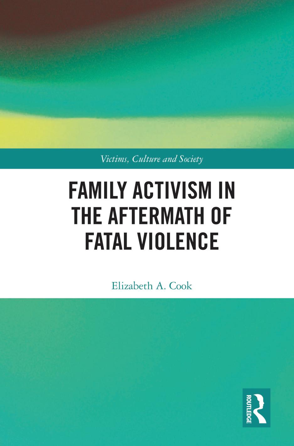 Family Activism in the Aftermath of Fatal Violence by ﻿﻿Elizabeth A.﻿ ﻿Cook﻿﻿