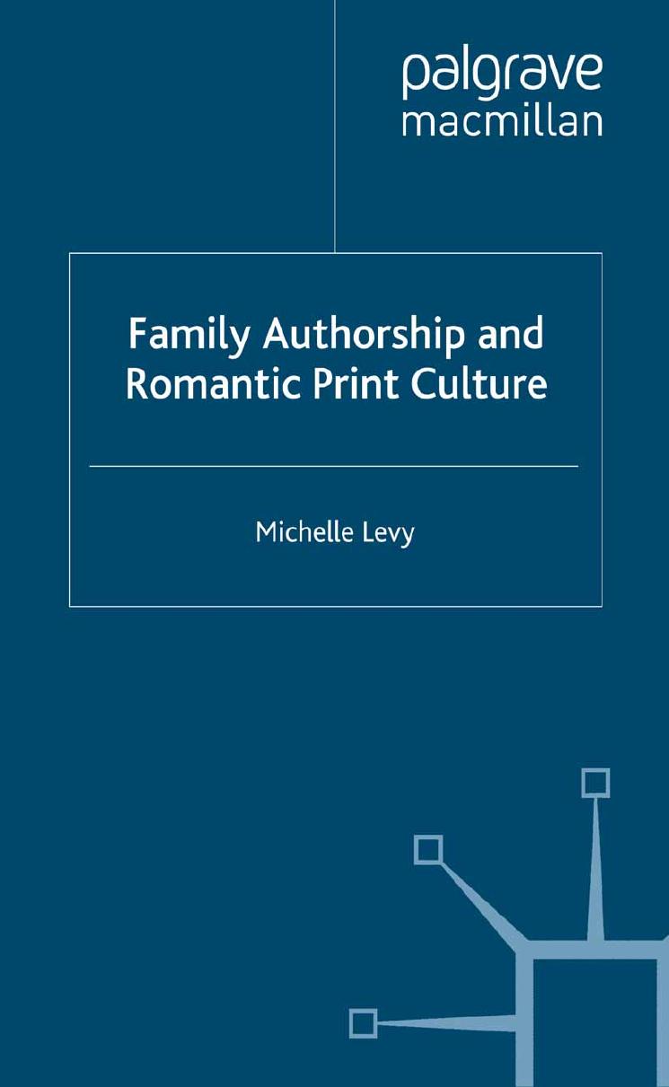 Family Authorship and Romantic Print Culture by Michelle Levy (auth.)