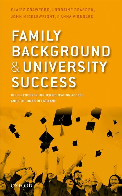 Family Background and University Success: Differences in Higher Education Access and Outcomes in England by Claire Crawford and Lorraine Dearden