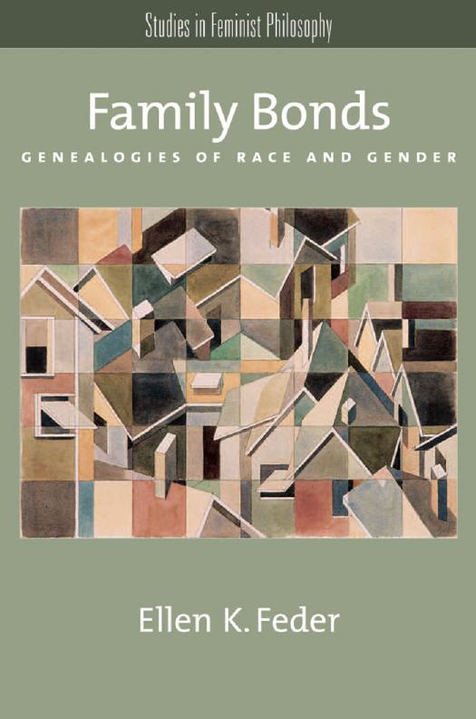 Family Bonds: Genealogies of Race and Gender (Studies in Feminist Philosophy) by Ellen K. Feder