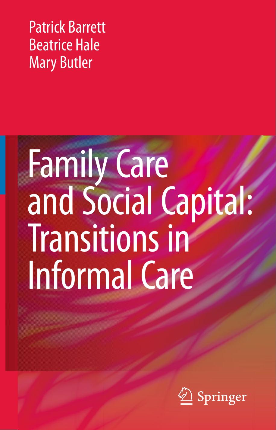 Family Care and Social Capital: Transitions in Informal Care by Patrick Barrett Beatrice Hale Mary Butler (auth.)