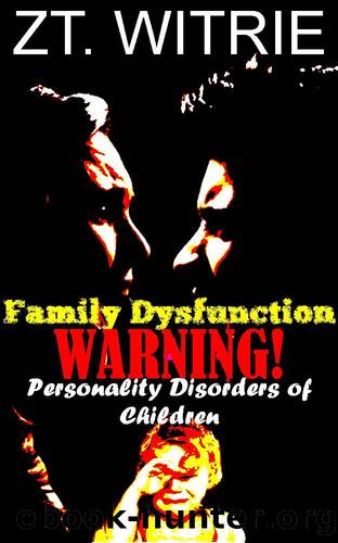 Family Dysfunction -WARNING- Personality Disorders of Children by ZT. Witrie