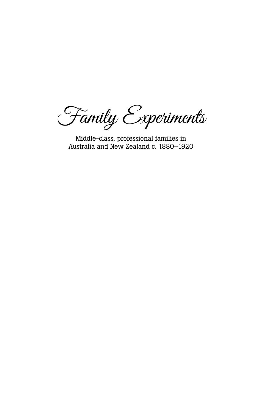 Family Experiments: Middle-class, professional families in Australia and New Zealand c. 1880–1920 (ANU Lives Series in Biograph by Shelley Richardson