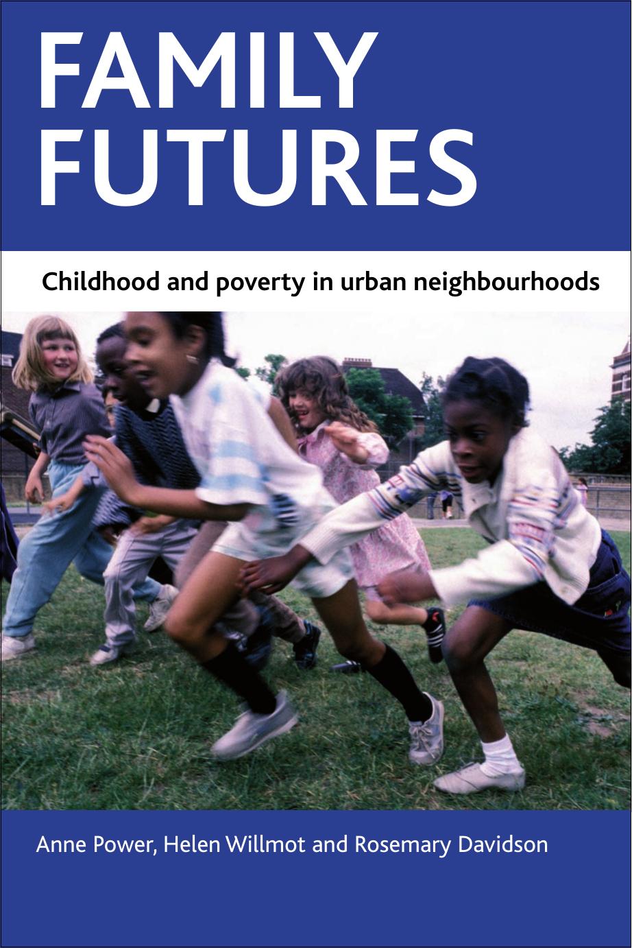 Family Futures: Childhood and Poverty in Urban Neighbourhoods by Anne Power
