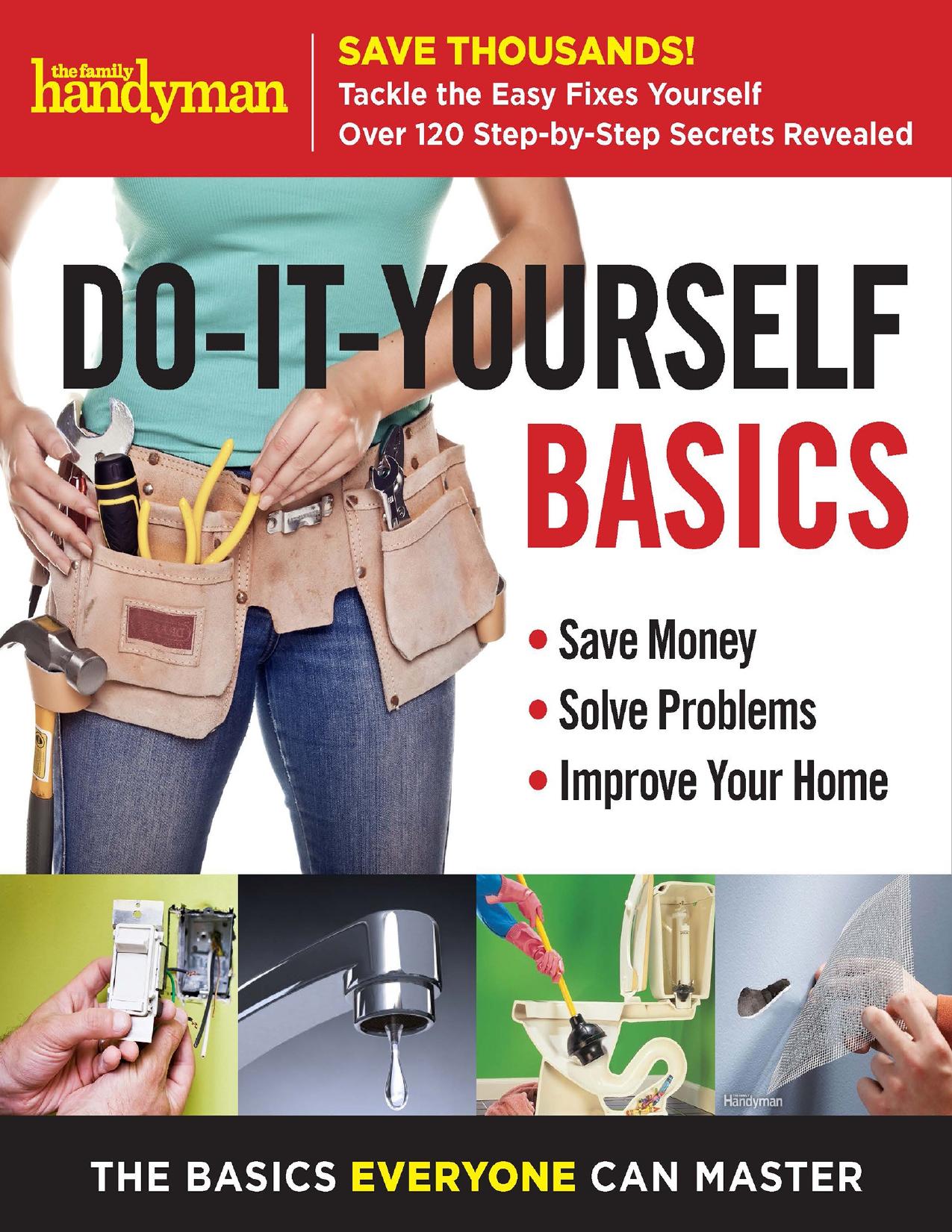 Family Handyman Do-It-Yourself Basics: Save Money, Solve Problems, Improve Your Home - PDFDrive.com by Editors Of Family Handyman
