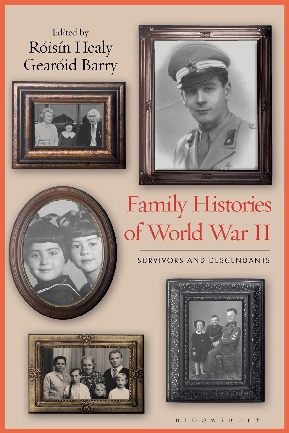 Family Histories of World War II: Survivors and Descendants by Roisin Healy (editor) Gearoid Barry (editor)