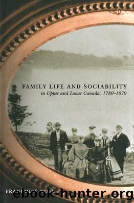 Family Life and Sociability in Upper and Lower Canada, 1780-1870: A View from Diaries and Family Correspondence by Françoise Noël