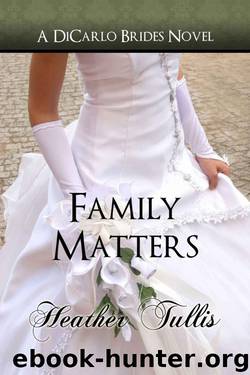 Family Matters (DiCarlo Brides book 4) (The DiCarlo Brides) by Tullis Heather