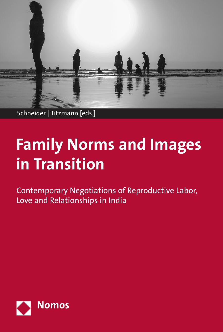 Family Norms and Images in Transition: Contemporary Negotiations of Reproductive Labor, Love and Relationships in India by Nadja-Christina Schneider (editor)