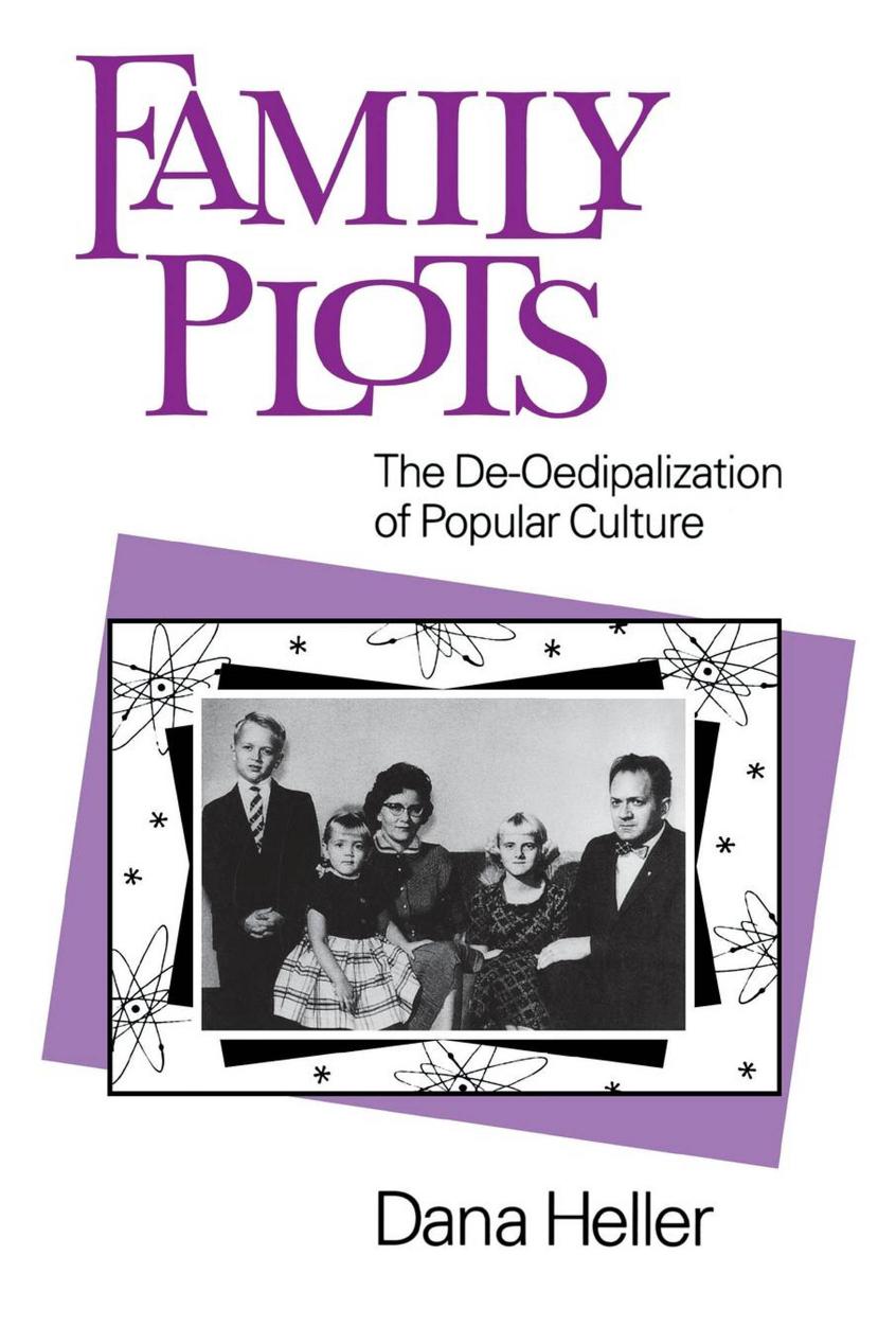 Family Plots: The De-Oedipalization of Popular Culture by By Dana Heller