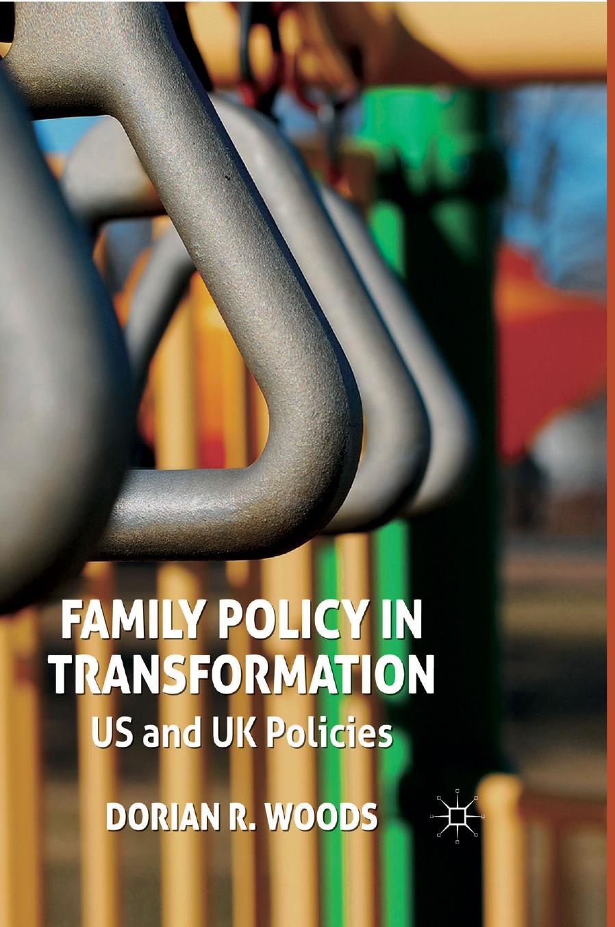 Family Policy in Transformation: US and UK Policies by Dorian R. Woods (auth.)