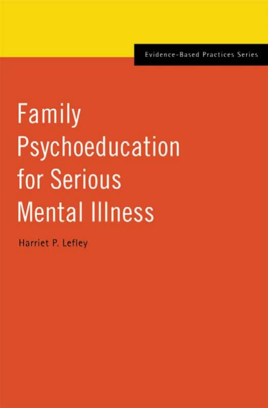 Family Psychoeducation for Serious Mental Illness by Harriet P. Lefley