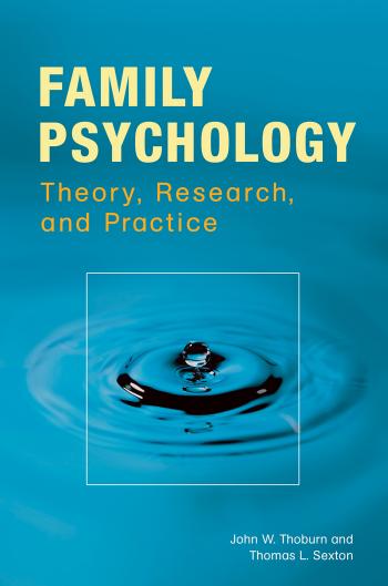 Family Psychology: Theory, Research, and Practice by John W. Thoburn Thomas L. Sexton