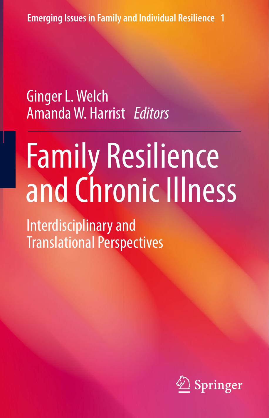 Family Resilience and Chronic Illness: Interdisciplinary and Translational Perspectives by Ginger L. Welch Amanda W. Harrist (eds.)
