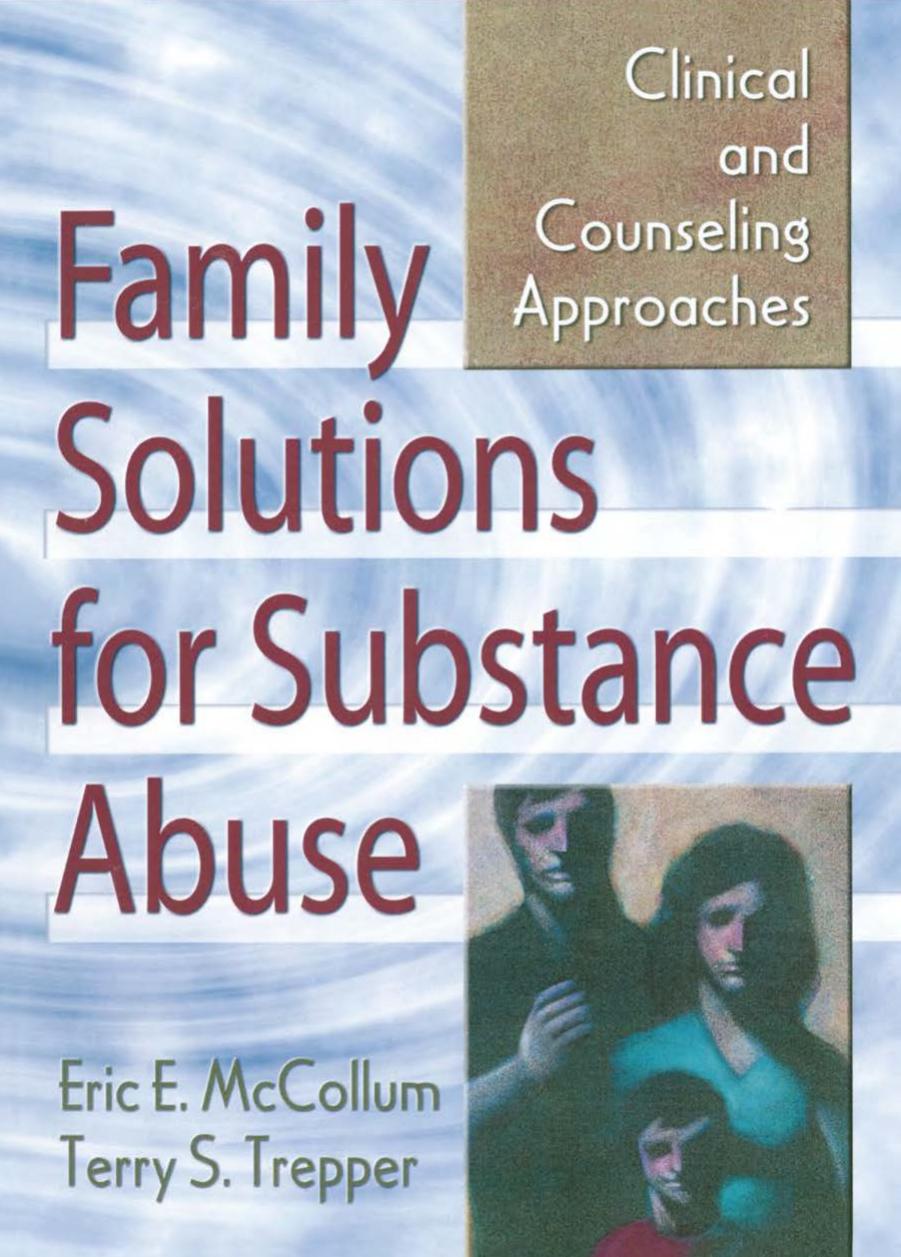 Family Solutions for Substance Abuse: Clinical and Counseling Approaches by Eric E. Mccollum Terry S Trepper