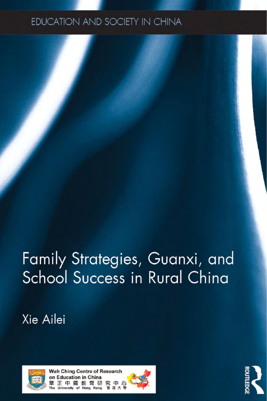 Family Strategies, Guanxi, and School Success in Rural China by Ailei Xie