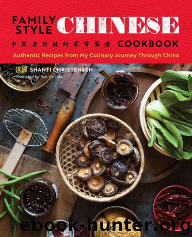 Family Style Chinese Cookbook: Authentic Recipes from My Culinary Journey Through China by Shanti Christensen