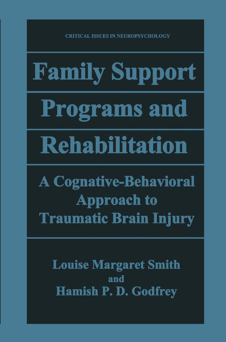 Family Support Programs and Rehabilitation: A Cognitive-Behavioral Approach to Traumatic Brain Injury by Louise Margaret Smith Hamish P. D. Godfrey (auth.)