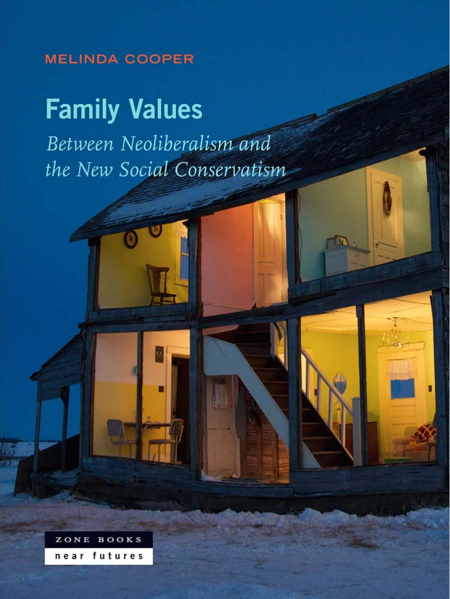 Family Values: Between Neoliberalism and the New Social Conservatism by Melinda Cooper