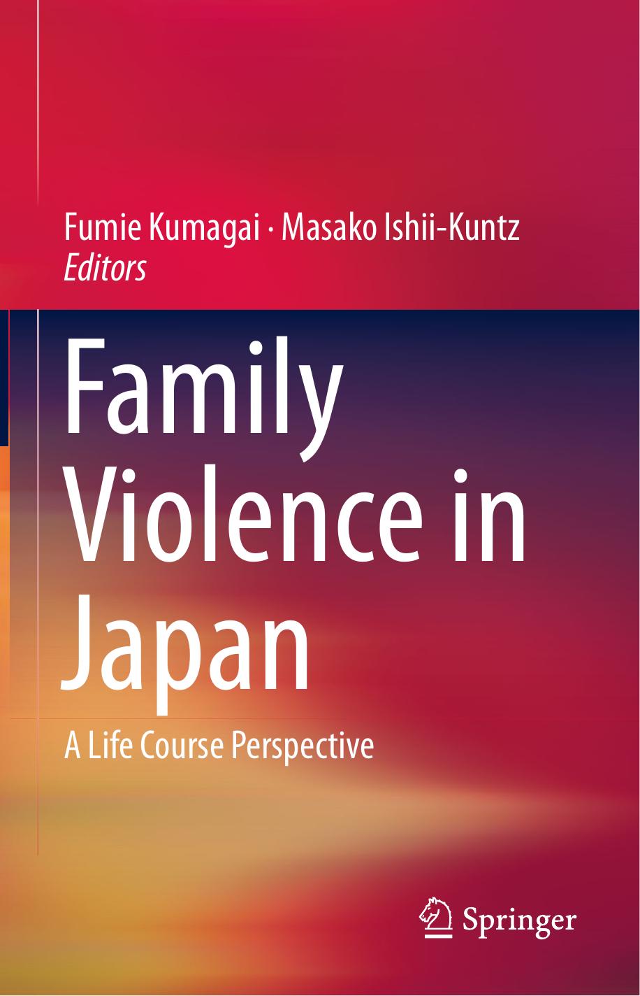 Family Violence in Japan: A Life Course Perspective by Fumie Kumagai Masako Ishii-Kuntz (eds.)