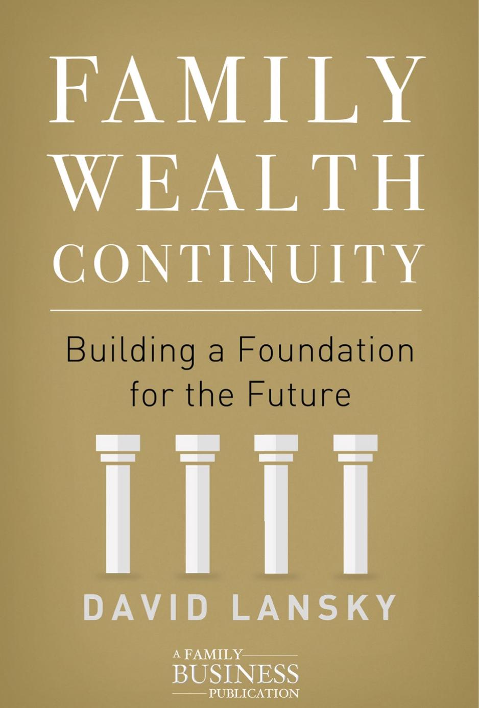 Family Wealth Continuity : Building a Foundation for the Future by David Lansky (auth.)