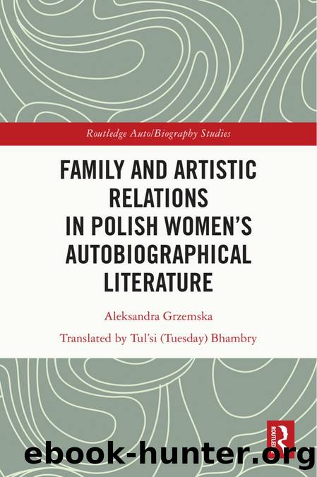 Family and Artistic Relations in Polish Womenâs Autobiographical Literature by Aleksandra Grzemska & Translated by Tul’si (Tuesday) Bhambry