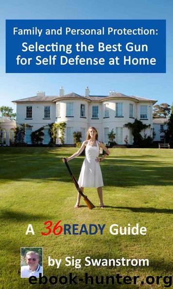 Family and Personal Protection: Selecting the Best Gun for Self-Defense at Home (36READY Preparedness Guides) by Sig Swanstrom