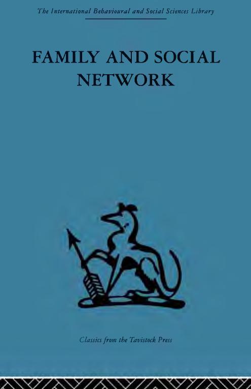 Family and Social Network: Roles, Norms, and External Relationships in Ordinary Urban Families by Bott Elizabeth