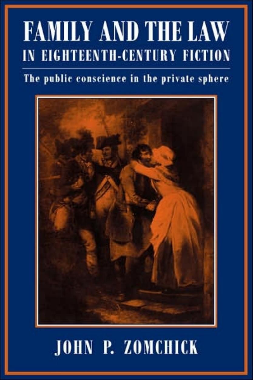 Family and the Law in Eighteenth-Century Fiction: The Public Conscience in the Private Sphere by John P. Zomchick