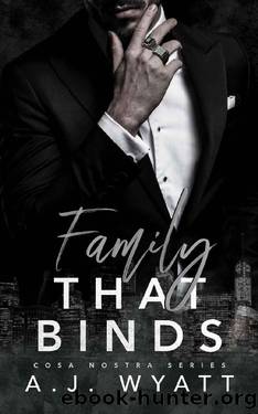 Family that Binds: Cosa Nostra Series: Book Two by A.J. Wyatt