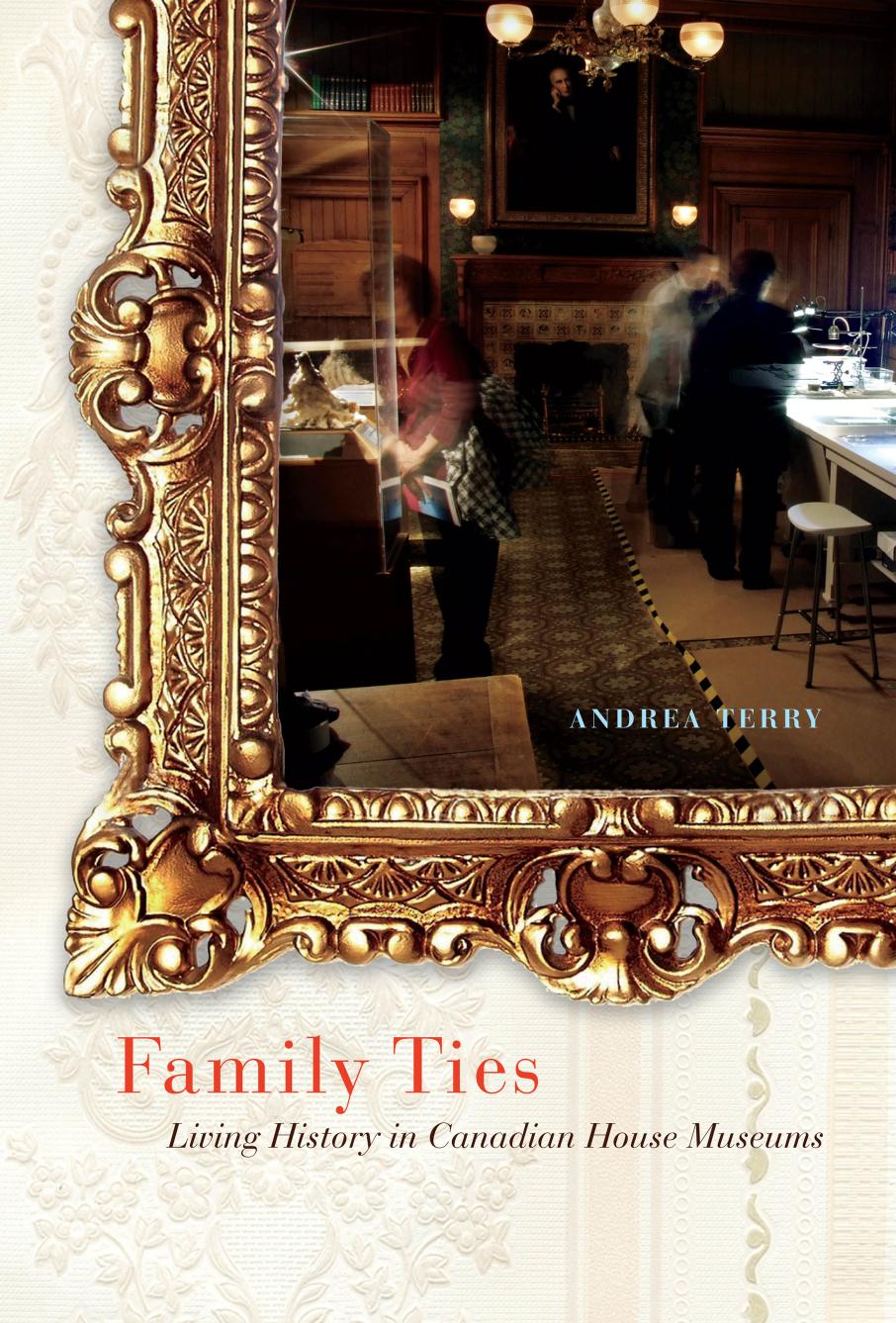 Family ties: living history in Canadian house museums by Terry Andrea