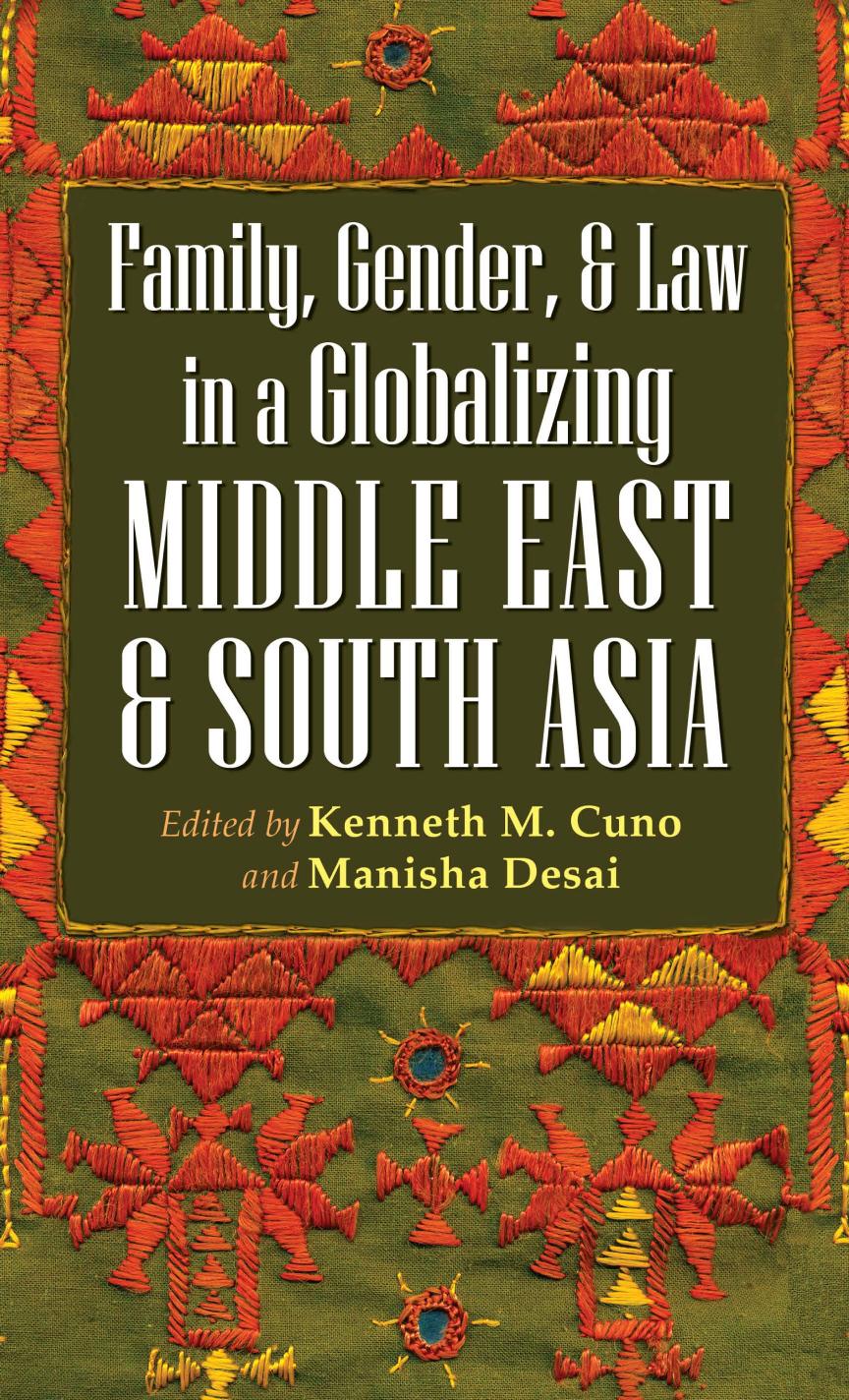 Family, Gender, & Law in a Globalizing Middle East and South Asia by Kenneth M. Cuno Manisha Desai