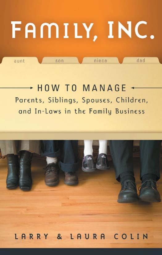 Family, Inc.: How to Manage Parents, Siblings, Spouses, Children, and In-Laws in the Family Business by Larry Colin Laura Colin